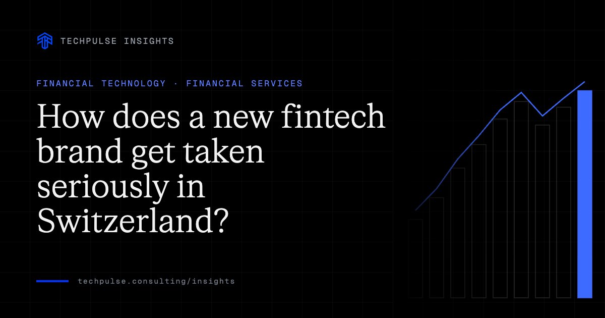Cover for the TechPulse Insights article “How does a new fintech brand get taken seriously in Switzerland?” — Financial Technology, Financial Services.