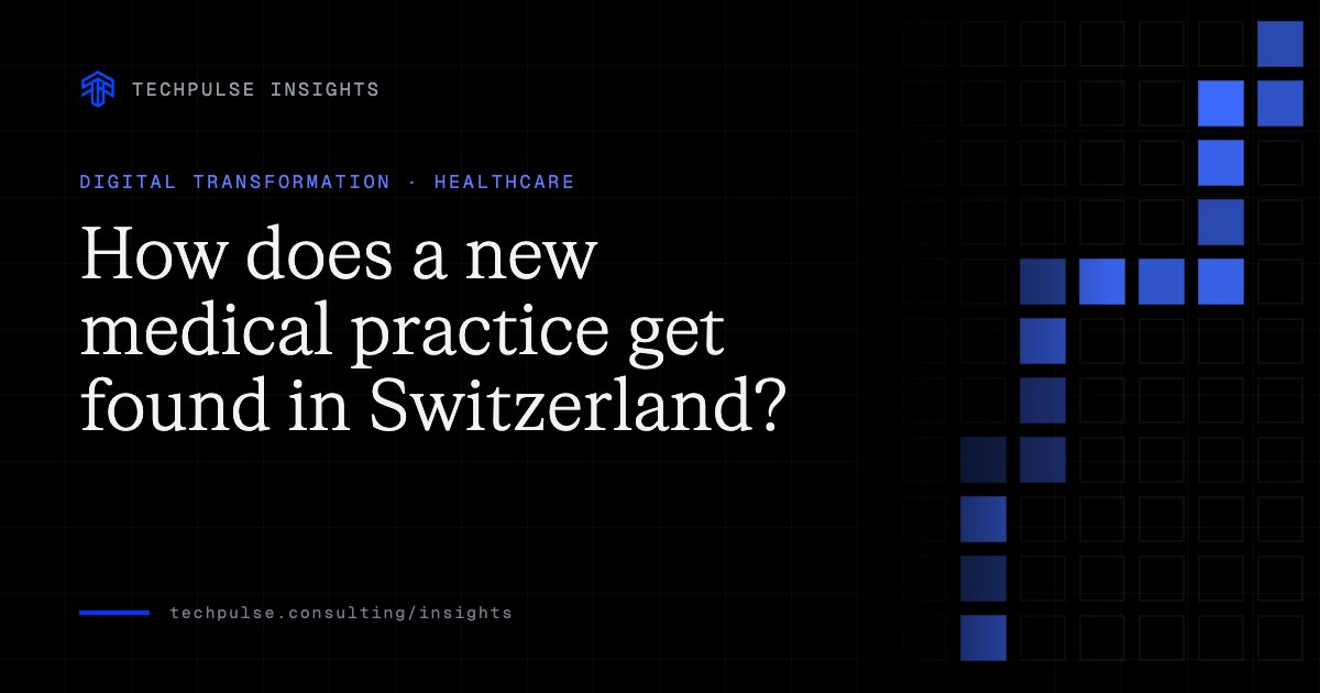 Cover for the TechPulse Insights article “How does a new medical practice get found in Switzerland?” — Digital Transformation, Healthcare.